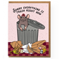 Everything Is Trash Sympathy Card