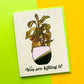 Killing It Dead Plant Card
