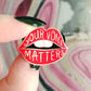 Your Voice Matters Pin